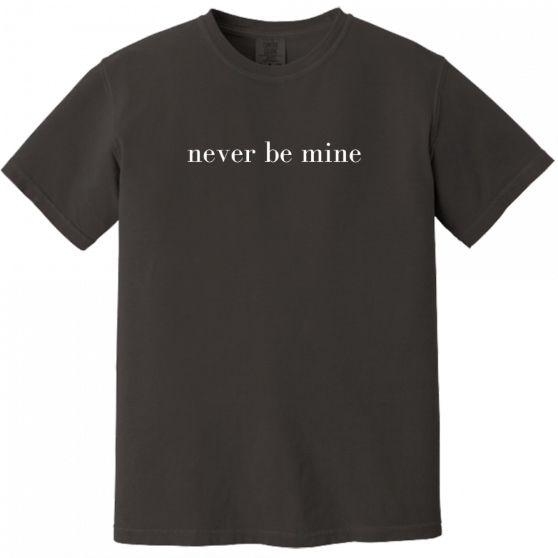 Never Be Mine Tee