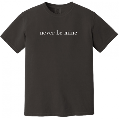 Never Be Mine Tee