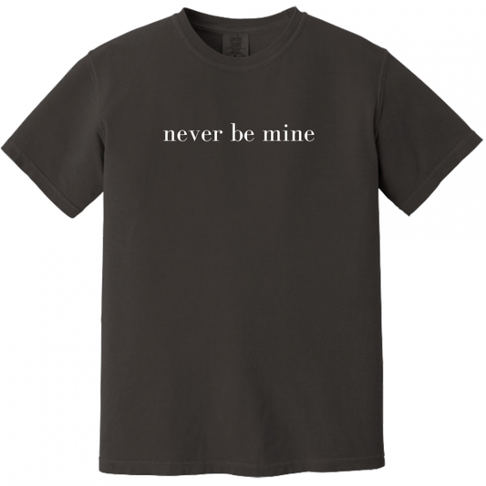 Never Be Mine Tee